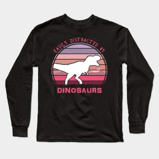 Easily Distracted By Dinosaurs Long Sleeve T-Shirt